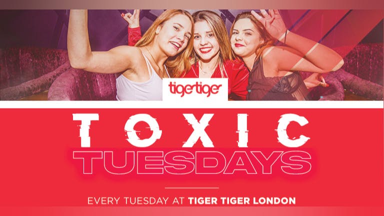 TOXIC TUESDAY | Every week at TIGER TIGER LONDON