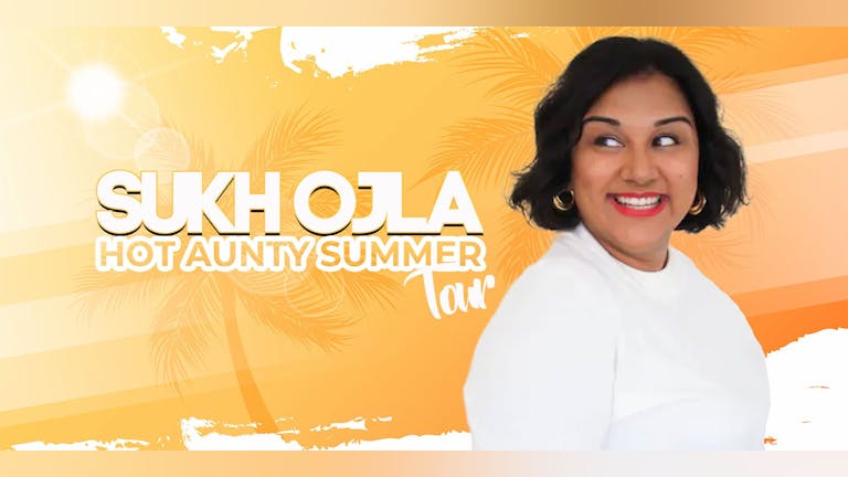 Sukh Ojla : Hot Aunty Summer Work In Progress - Leicester Comedy Festival
