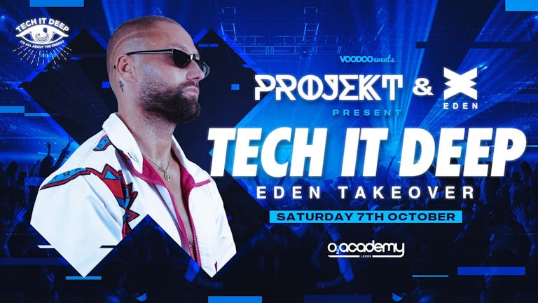 SOLD OUT - PROJEKT - Eden Ibiza X Projekt Saturdays at O2 Academy presents Tech it Deep - 7th October 