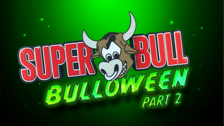 THE SUPERBULL - SOLD OUT -  BULLOWEEN PART 2 (2 FLOORS) - TUES 31ST OCT