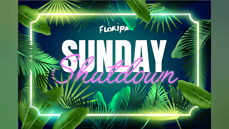 Floripa presents Sunday Shutdown ☀️