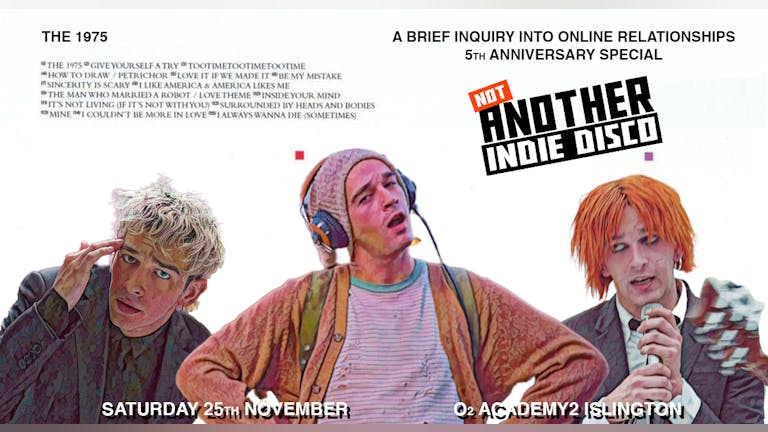 Not Another Indie Disco - The 1975: A Brief Inquiry...5th Anniversary Party!