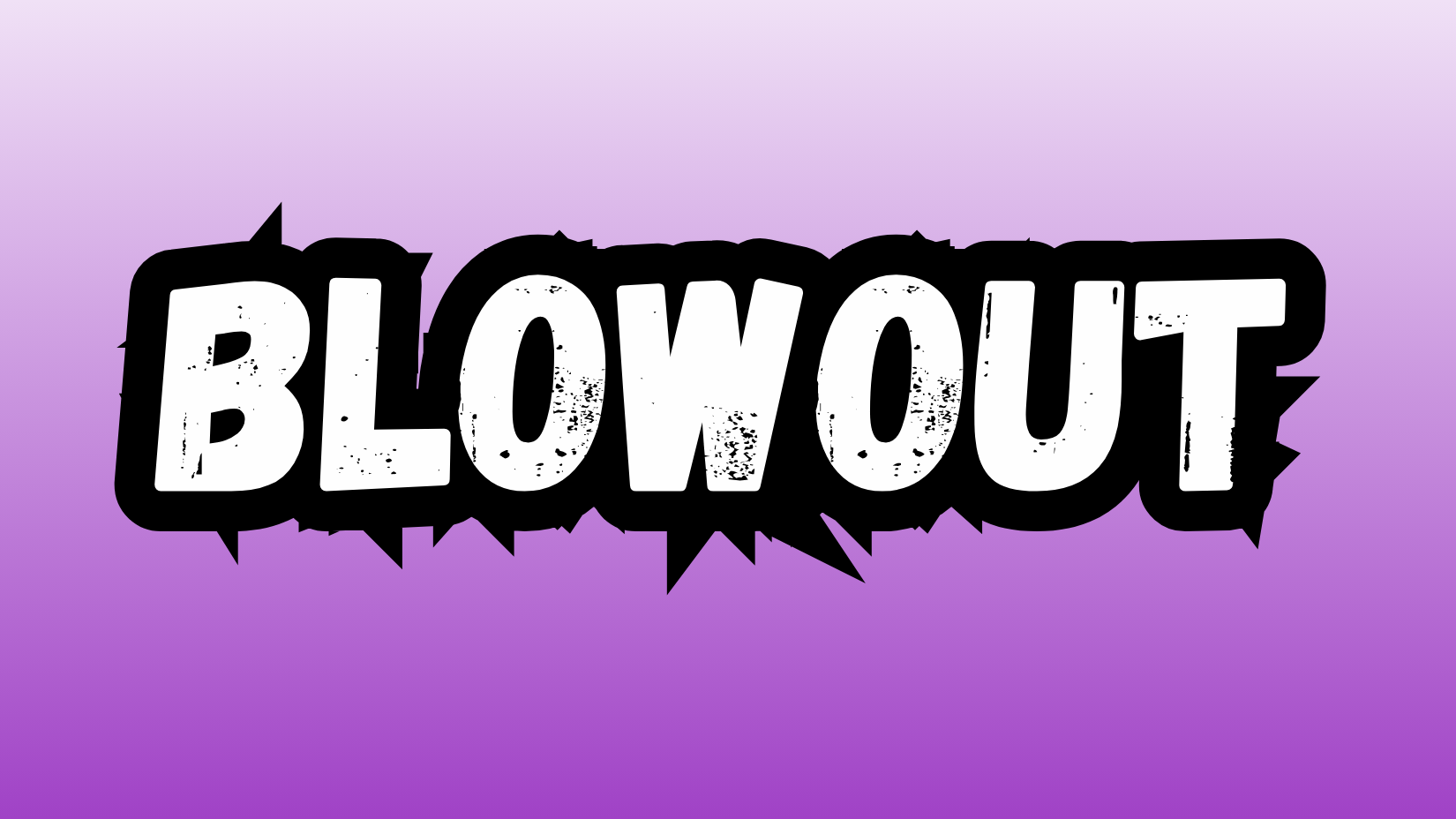 Blowout – FRESHERS SPECIAL