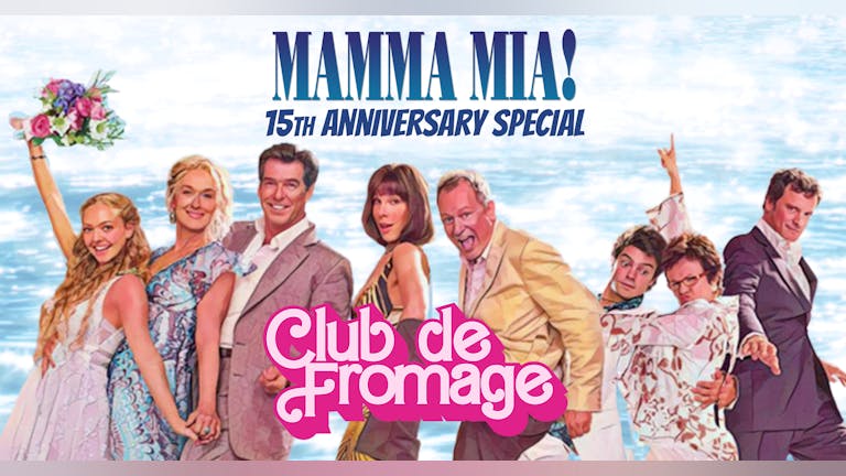 Club de Fromage - 11th November: Mamma Mia 15th Anniversary ABBA Party