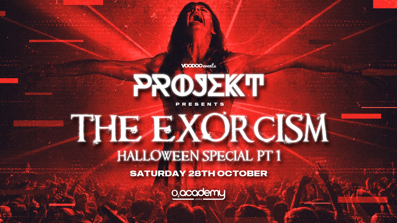 SOLD OUT! PROJEKT Presents – The Exorcism Halloween Special PT 1, Saturdays at O2 Academy – 28th October