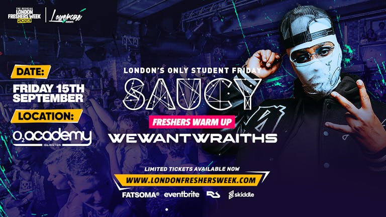 Saucy Fridays 🎉 WEWANTWRAITHS PERFORMING LIVE - London's Biggest Weekly Student Friday @ O2 Academy Islington ft DJ AR